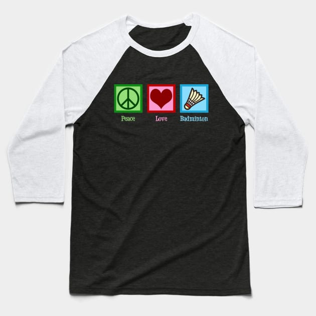 Peace Love Badminton Baseball T-Shirt by epiclovedesigns